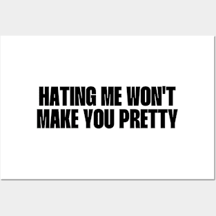 Hating me won't make you pretty Posters and Art